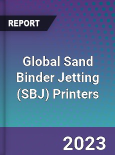 Global Sand Binder Jetting Printers Industry