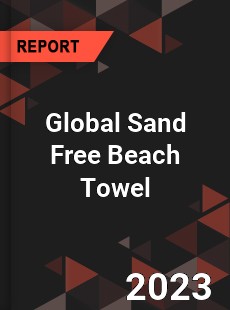 Global Sand Free Beach Towel Industry