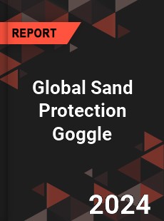 Global Sand Protection Goggle Industry