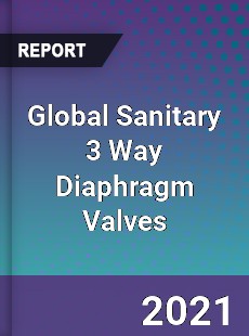 Global Sanitary 3 Way Diaphragm Valves Market