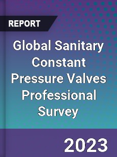 Global Sanitary Constant Pressure Valves Professional Survey Report