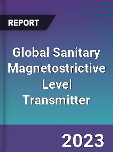 Global Sanitary Magnetostrictive Level Transmitter Industry