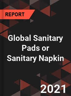 Global Sanitary Pads or Sanitary Napkin Market