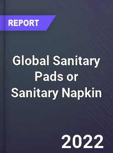 Global Sanitary Pads or Sanitary Napkin Market