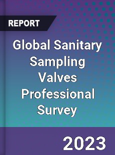 Global Sanitary Sampling Valves Professional Survey Report