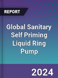 Global Sanitary Self Priming Liquid Ring Pump Industry