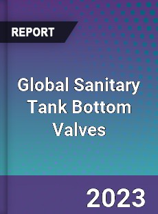 Global Sanitary Tank Bottom Valves Market