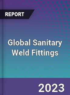 Global Sanitary Weld Fittings Market