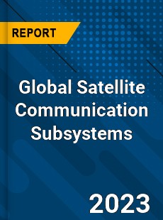 Global Satellite Communication Subsystems Market