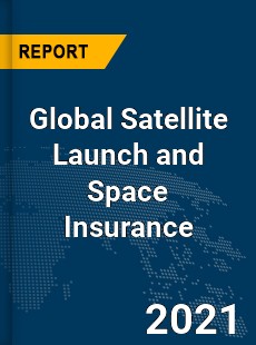 Global Satellite Launch and Space Insurance Market