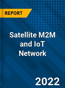 Global Satellite M2M and IoT Network Industry