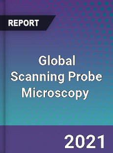 Global Scanning Probe Microscopy Market