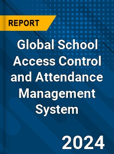 Global School Access Control and Attendance Management System Industry