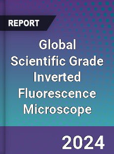 Global Scientific Grade Inverted Fluorescence Microscope Industry