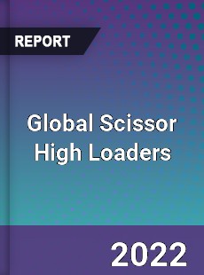 Global Scissor High Loaders Market