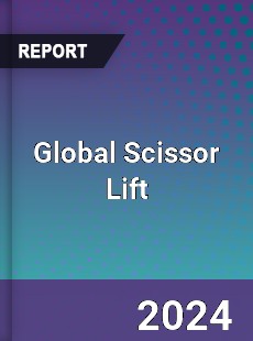 Global Scissor Lift Market