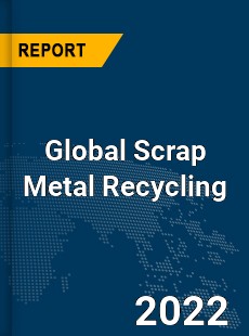 Global Scrap Metal Recycling Market