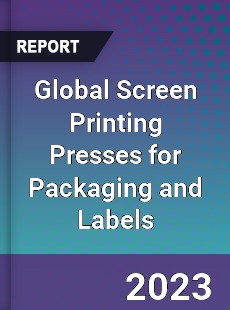 Global Screen Printing Presses for Packaging and Labels Industry