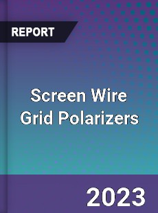 Global Screen Wire Grid Polarizers Market