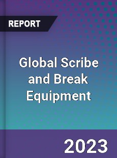 Global Scribe and Break Equipment Market