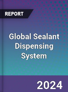 Global Sealant Dispensing System Industry