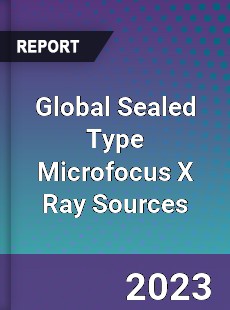 Global Sealed Type Microfocus X Ray Sources Industry