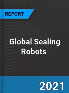 Global Sealing Robots Market