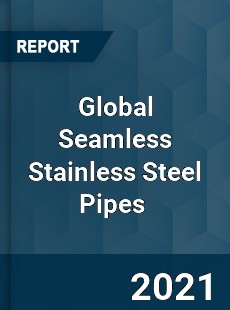 Global Seamless Stainless Steel Pipes Market