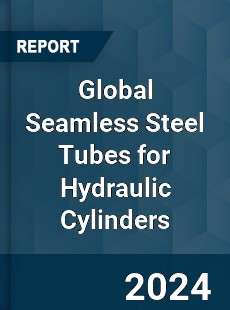 Global Seamless Steel Tubes for Hydraulic Cylinders Industry