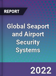 Global Seaport and Airport Security Systems Market