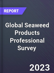 Global Seaweed Products Professional Survey Report