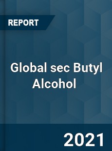 Global sec Butyl Alcohol Market