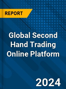 Global Second Hand Trading Online Platform Industry