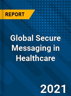 Global Secure Messaging in Healthcare Market