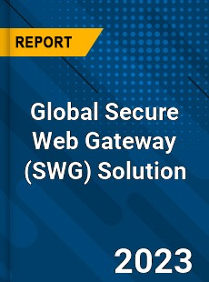 Global Secure Web Gateway Solution Industry