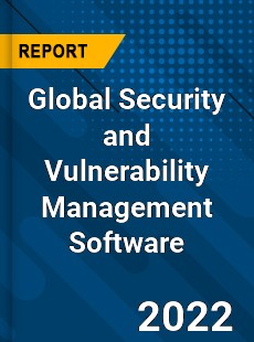 Global Security and Vulnerability Management Software Market