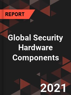 Global Security Hardware Components Market