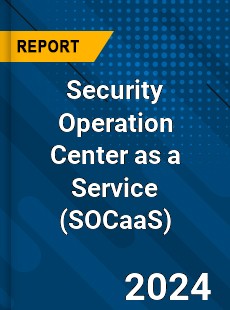 Global Security Operation Center as a Service Market