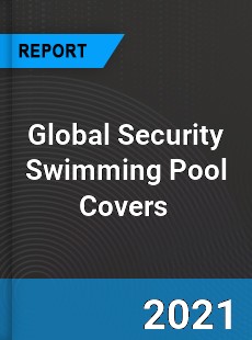 Global Security Swimming Pool Covers Market