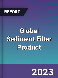 Global Sediment Filter Product Industry