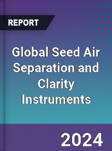 Global Seed Air Separation and Clarity Instruments Industry