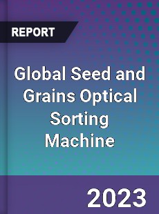 Global Seed and Grains Optical Sorting Machine Industry