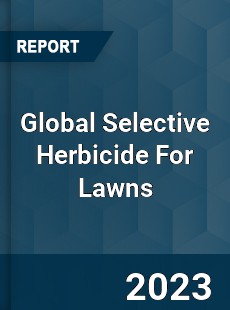 Global Selective Herbicide For Lawns Industry