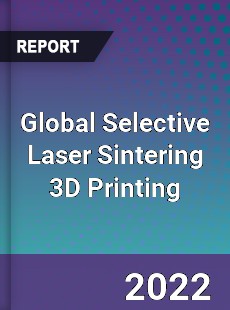 Global Selective Laser Sintering 3D Printing Market