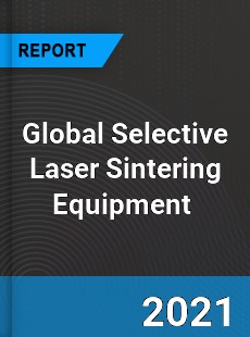 Global Selective Laser Sintering Equipment Market