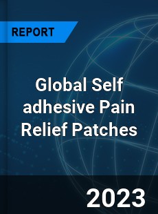 Global Self adhesive Pain Relief Patches Industry