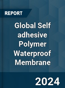 Global Self adhesive Polymer Waterproof Membrane Industry