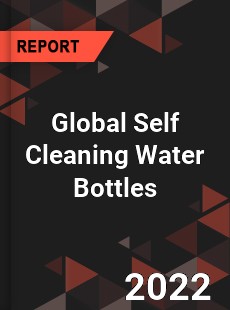 Global Self Cleaning Water Bottles Market