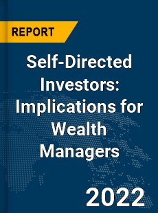 Global Self Directed Investors Implications for Wealth Managers Industry