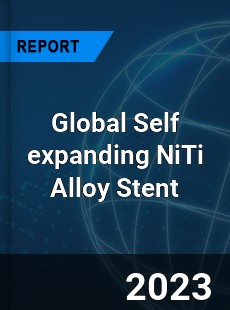 Global Self expanding NiTi Alloy Stent Industry